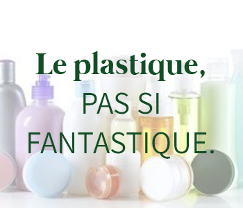 Le plastique, pas si fantastique.